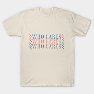 Who Cares T-Shirt